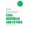 KNYGA John Goldingay Ezra, Nehemiah and Esther for Everyone