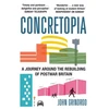 KNYGA John Grindrod Concretopia: A Journey around the Rebuilding of Postwar Britain