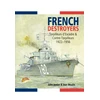 KNYGA John Jordan French Destroyers: Torpilleurs d'Escadre and Contre-Torpilleurs,1922-1956