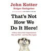 KNYGA John Kotter That's Not How We Do It Here!