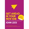 KNYGA John Lees Get Ahead in Your New Job: How to Make an Impact in the First 100 Days