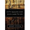 KNYGA John Piper Fifty Reasons Why Jesus Came to Die