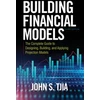 KNYGA John S Tjia Building Financial Models, Third Edition: The Complete Guide to Designing, Building, and Applying Projection Models