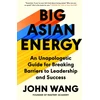 KNYGA John Wang Big Asian Energy, An Unapologetic Guide for Breaking Barriers to Leadership and Success