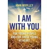 KNYGA John Woolley I Am With You; For Young People And For Those Young At Heart