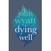 KNYGA John Wyatt Undifferentiated Dying Well