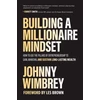 KNYGA Johnny Wimbrey Building a Millionaire Mindset: How to Use the Pillars of Entrepreneurship to Gain, Maintain, and Sustain Long-Lasting Wealth