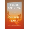 KNYGA Jon Robin Baitz I'll Be Seein' Ya: A Play