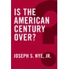 KNYGA Joseph S Nye Is the American Century Over?