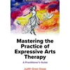 KNYGA Judith Greer Essex Mastering the Practice of Expressive Arts Therapy