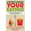 KNYGA Julia Buckroyd Understanding Your Eating: How to Eat and not Worry About it