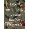 KNYGA Juniper Fitzgerald Enjoy Me Among My Ruins