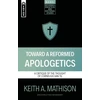 KNYGA Keith A Mathison Toward a Reformed Apologetics