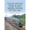 KNYGA Keith W Platt Steam Around the East Midlands in the 1960s