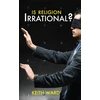 KNYGA Keith Ward Is Religion Irrational?