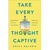 KNYGA Kelly Balarie Take Every Thought Captive – Exchange Lies of the Enemy for the Mind of Christ