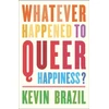 KNYGA Kevin Brazil Whatever Happened To Queer Happiness?