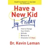 KNYGA Kevin Leman Have a New Kid By Friday Participant`s Guide – How to Change Your Child`s Attitude, Behavior & Character in 5 Days