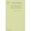 KNYGA Kim Gordon Is It My Body? – Selected Texts