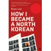 KNYGA Krys Lee How I Became a North Korean