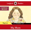 KNYGA Ladybird Readers Beginner Level - Anthony Browne - My Mum (ELT Graded Reader)