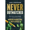 KNYGA Lee Pepper Never Outmatched, Military Strategies to Lead, Innovate, and Win in the Modern Marketing Battlefield