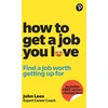 KNYGA John Lees How To Get A Job You Love: Find a job worth getting up for in the morning