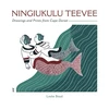 KNYGA Leslie Boyd Ningiukulu Teevee Drawings and Prints from Cape Dorset
