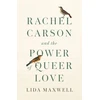 KNYGA Lida Maxwell Rachel Carson and the Power of Queer Love