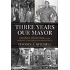 KNYGA Lincoln A Mitchell Three Years Our Mayor