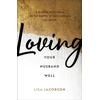 KNYGA Lisa Jacobson Loving Your Husband Well – A 52–Week Devotional for the Deeper, Richer Marriage You Desire