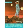 KNYGA Lisa Yaszek Future Is Female! Volume Two, The 1970s: More Classic Science Fiction Stories By Women