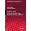 KNYGA Lorelei Lingard Story, Not Study: 30 Brief Lessons to Inspire Health Researchers as Writers