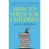 KNYGA Louise Jordan How To Write For Children And Get Published