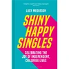 KNYGA Lucy Meggeson Shiny Happy Singles, Celebrating the Joy of Independent, Childfree Lives