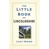 KNYGA Lucy Wood The Little Book of Lincolnshire