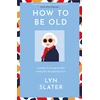 KNYGA Lyn Slater How to Be Old
