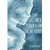 KNYGA M Jackson Secret Lives of Glaciers