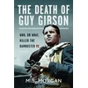 KNYGA M S Morgan Death of Guy Gibson, Who, or What, Killed the Dambuster VC