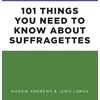 KNYGA Maggie Andrews 101 Things You Need to Know About Suffragettes
