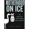 KNYGA Marcia C Inhorn Motherhood on Ice