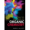KNYGA Mark Elliott How to Succeed in Organic Chemistry