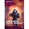 KNYGA Mark J Lacy Theorising Future Conflict