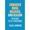KNYGA Mark Johnson Embodied Mind, Meaning, and Reason