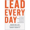 KNYGA Mark Miller Lead Every Day, Three Essential Disciplines to Unleash the Passion and Performance of Everyone Around You