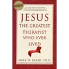 KNYGA Mark W Baker Jesus, the Greatest Therapist Who Ever Lived
