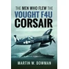 KNYGA Martin W Bowman Men Who Flew the Vought F4U Corsair