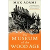 KNYGA Max Adams Museum of the Wood Age
