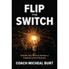 KNYGA Michael Burt Flip the Switch: Activate Your Drive to Achieve a Freakish Level of Success