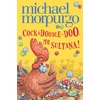 KNYGA Michael Morpurgo Cockadoodle-Doo, Mr Sultana!